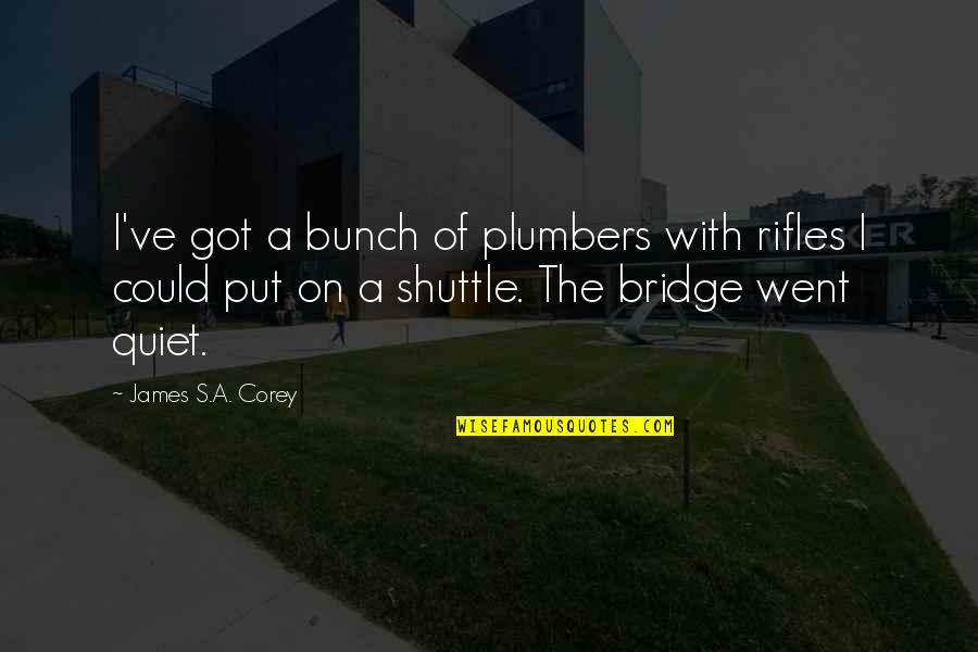 Discourage Quotes Quotes By James S.A. Corey: I've got a bunch of plumbers with rifles
