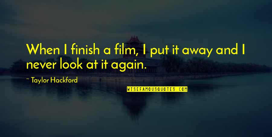 Discourage Quotes Quotes By Taylor Hackford: When I finish a film, I put it