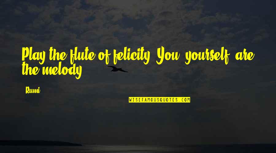 Discouraged Bible Quotes By Rumi: Play the flute of felicity! You, yourself, are