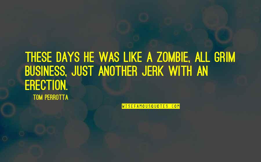 Discouraged Bible Quotes By Tom Perrotta: These days he was like a zombie, all Discouraged Bible Quotes By Tom Perrotta: These days he was like a zombie, all