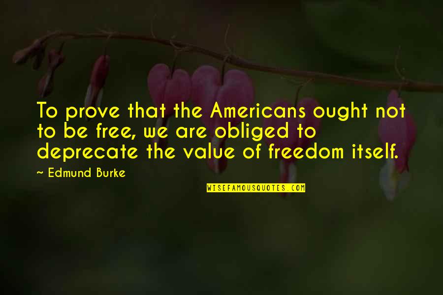 Discouraged Life Quotes By Edmund Burke: To prove that the Americans ought not to