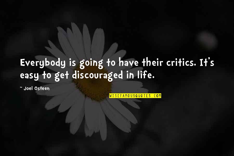 Discouraged Life Quotes By Joel Osteen: Everybody is going to have their critics. It's