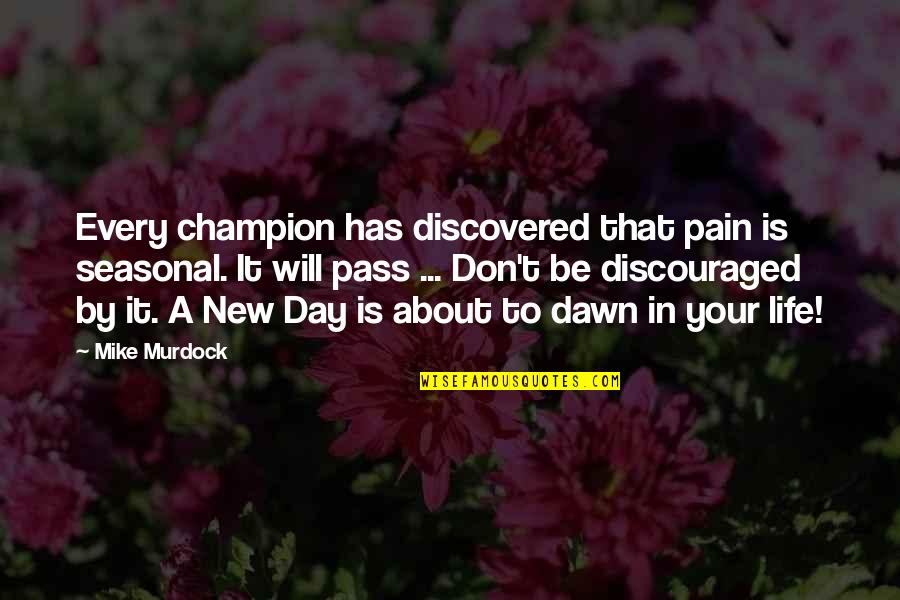 Discouraged Life Quotes By Mike Murdock: Every champion has discovered that pain is seasonal.
