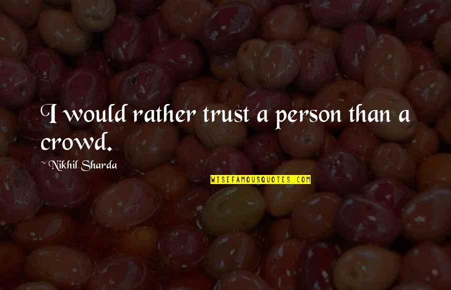 Discouraged Life Quotes By Nikhil Sharda: I would rather trust a person than a