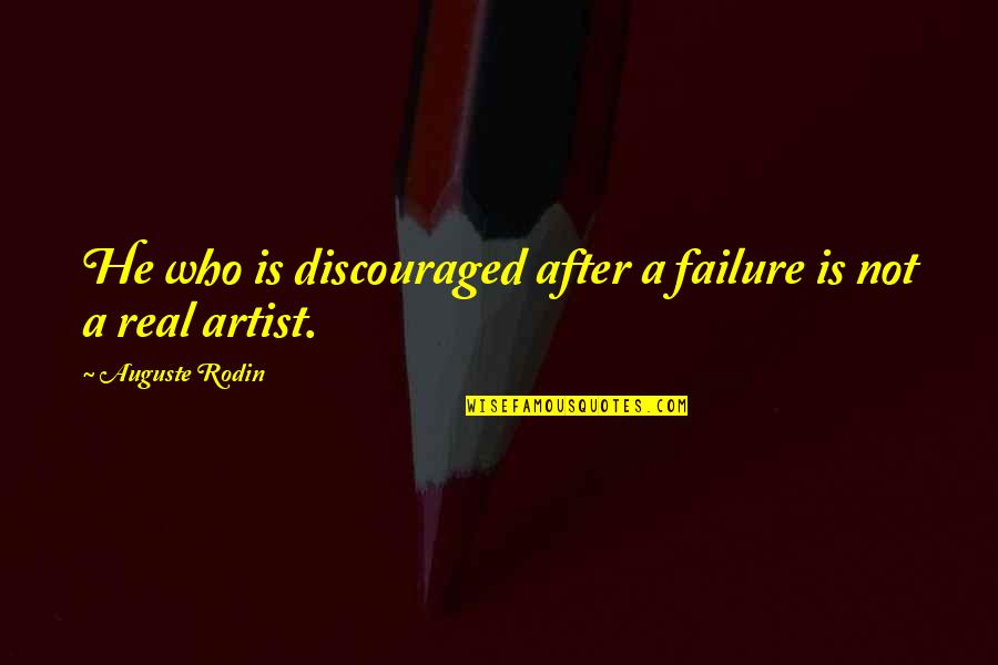 Discouraged Quotes By Auguste Rodin: He who is discouraged after a failure is