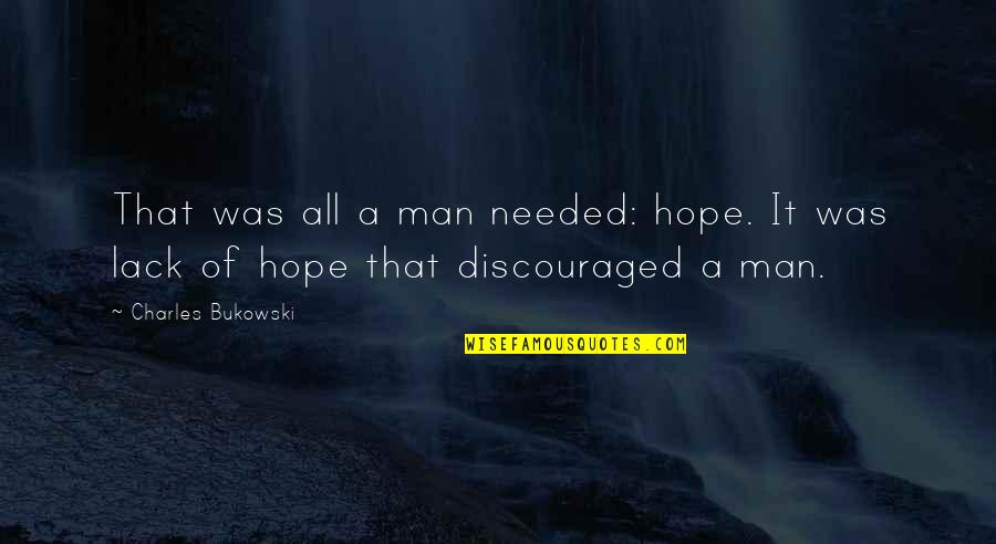 Discouraged Quotes By Charles Bukowski: That was all a man needed: hope. It