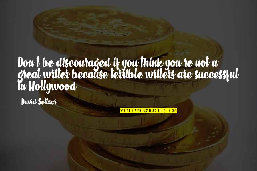 Discouraged Quotes By David Seltzer: Don't be discouraged if you think you're not