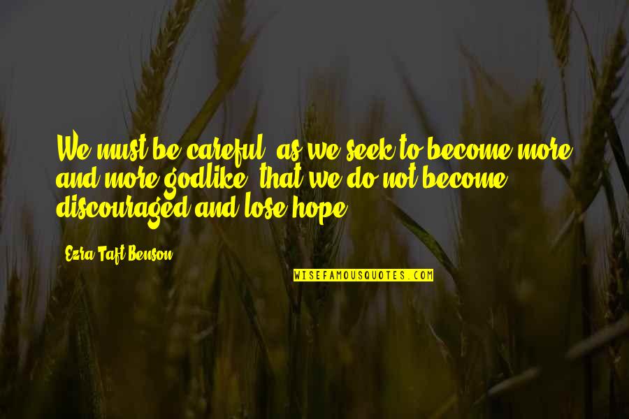 Discouraged Quotes By Ezra Taft Benson: We must be careful, as we seek to