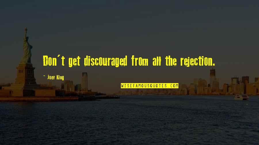 Discouraged Quotes By Joey King: Don't get discouraged from all the rejection.