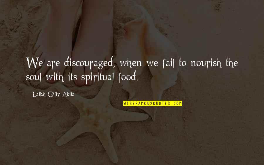 Discouraged Quotes By Lailah Gifty Akita: We are discouraged, when we fail to nourish