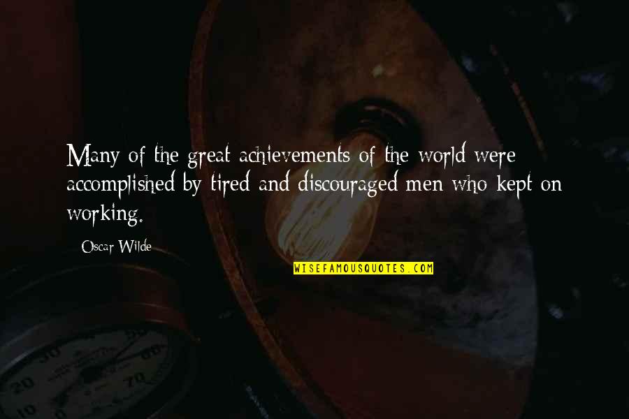 Discouraged Quotes By Oscar Wilde: Many of the great achievements of the world