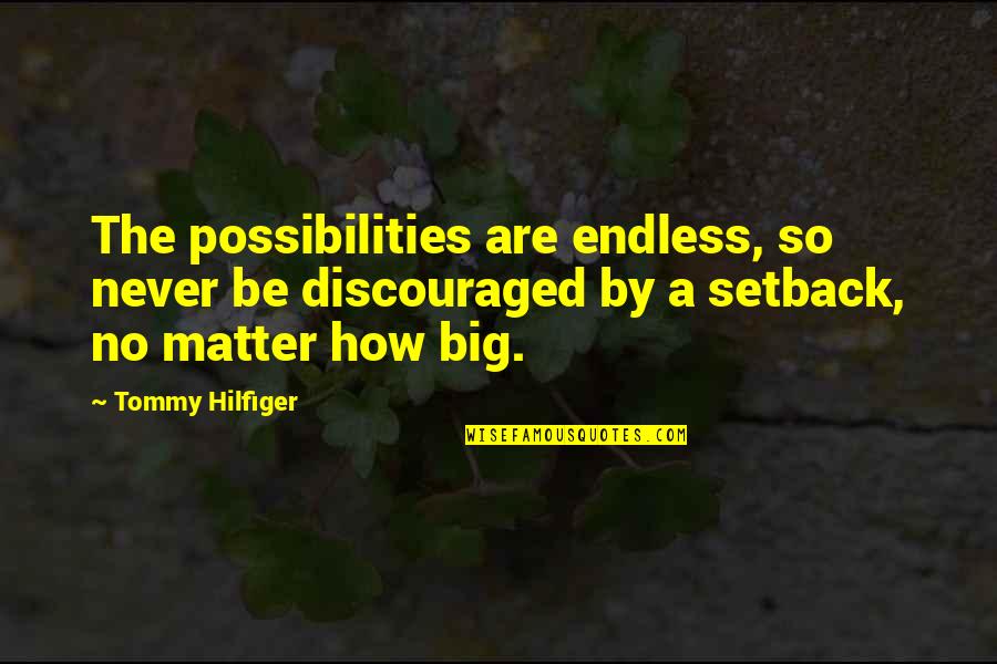 Discouraged Quotes By Tommy Hilfiger: The possibilities are endless, so never be discouraged
