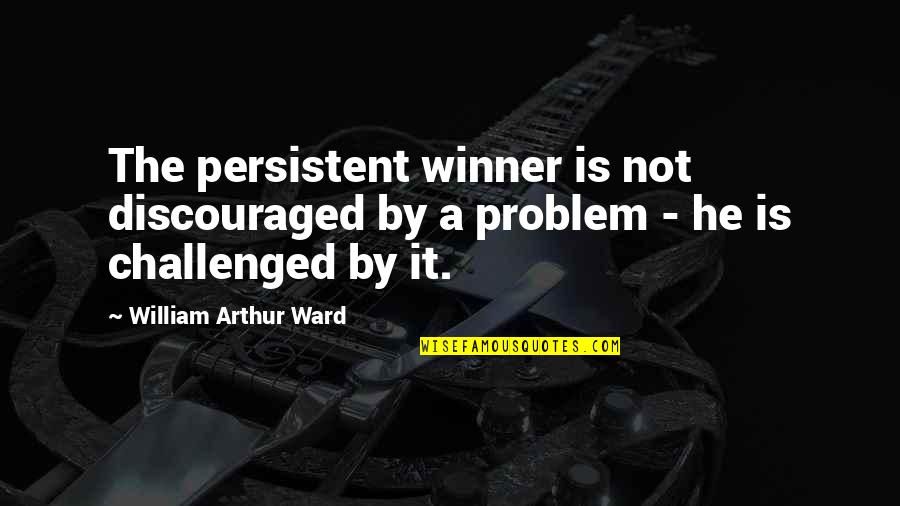 Discouraged Quotes By William Arthur Ward: The persistent winner is not discouraged by a