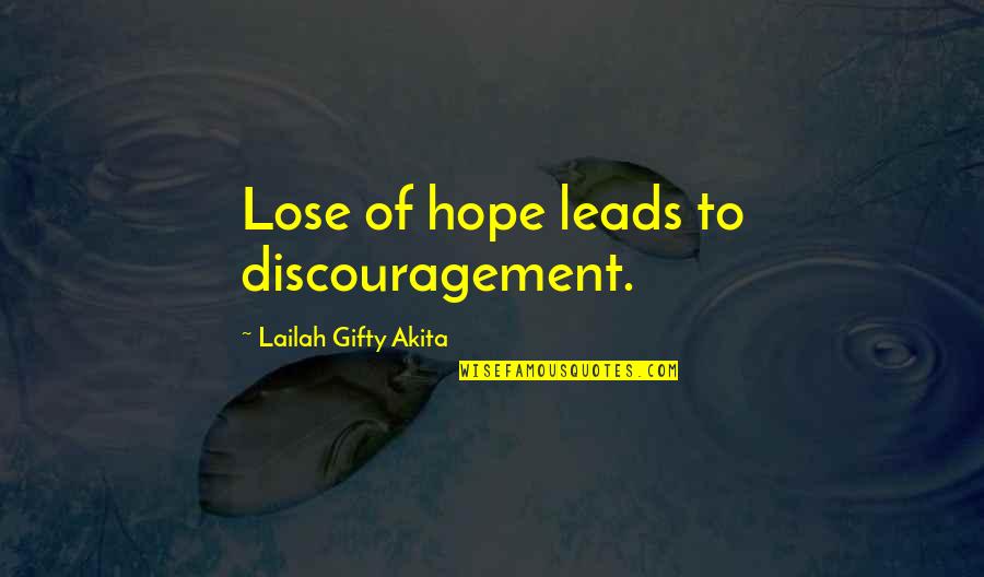 Discouragement And Hope Quotes By Lailah Gifty Akita: Lose of hope leads to discouragement.