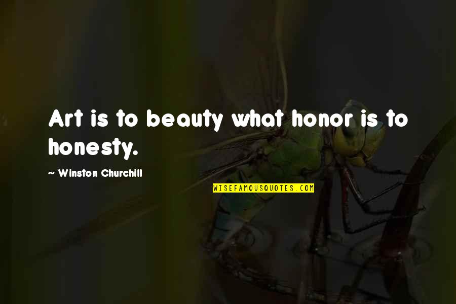 Discouragement And Hope Quotes By Winston Churchill: Art is to beauty what honor is to