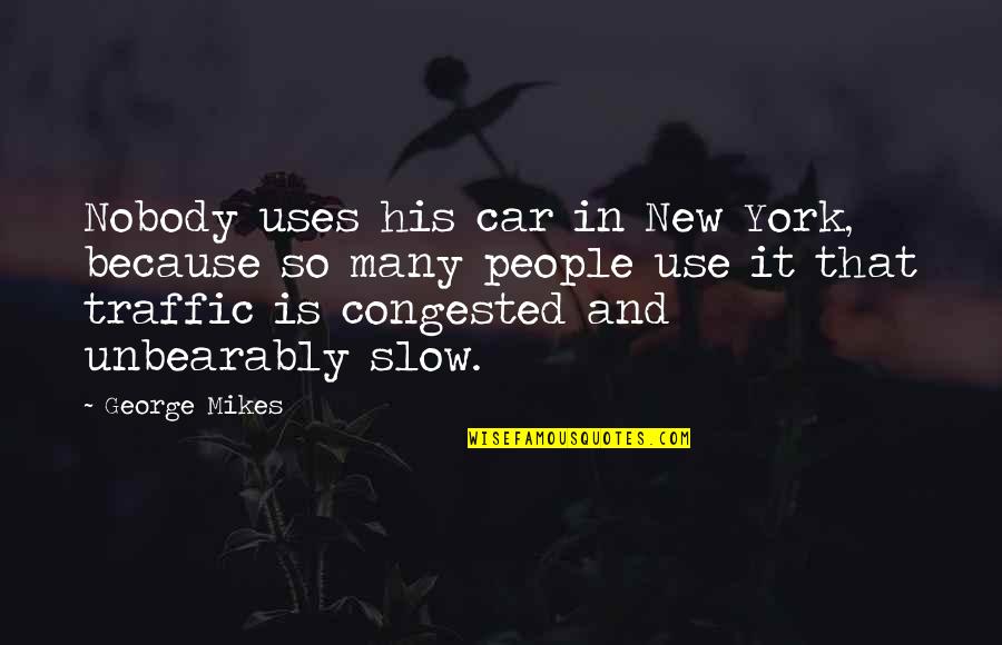 Discouragement At Work Quotes By George Mikes: Nobody uses his car in New York, because