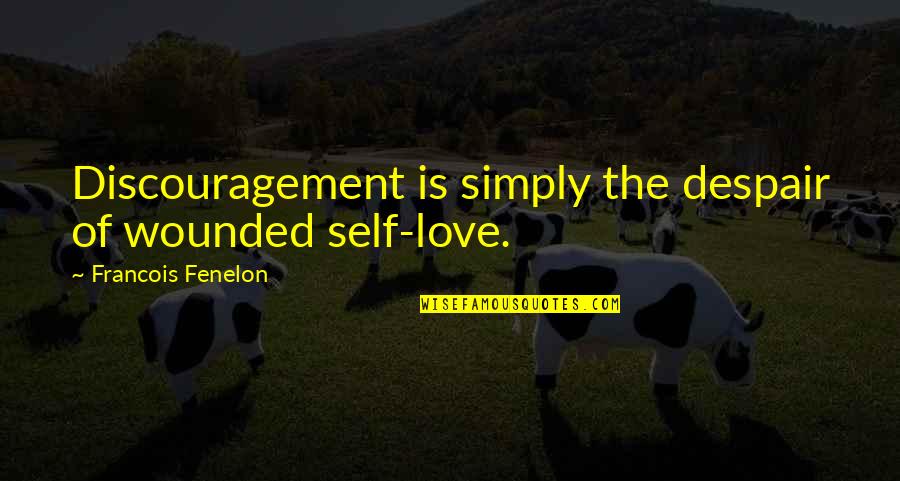 Discouragement In Love Quotes By Francois Fenelon: Discouragement is simply the despair of wounded self-love.