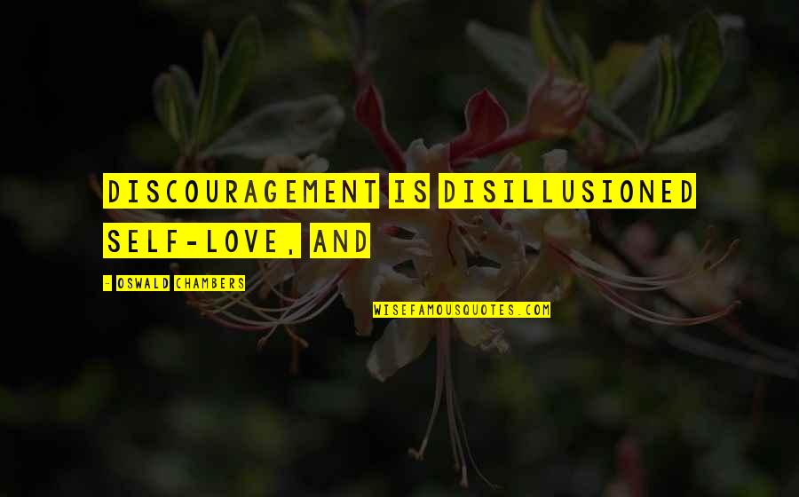 Discouragement In Love Quotes By Oswald Chambers: Discouragement is disillusioned self-love, and