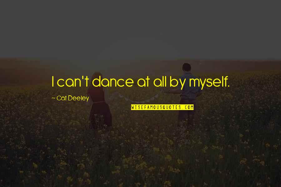 Discouragement Quotes And Quotes By Cat Deeley: I can't dance at all by myself.