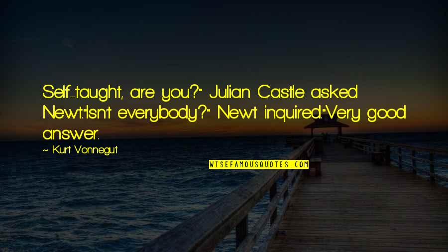 Discouragement Quotes And Quotes By Kurt Vonnegut: Self-taught, are you?" Julian Castle asked Newt."Isn't everybody?"