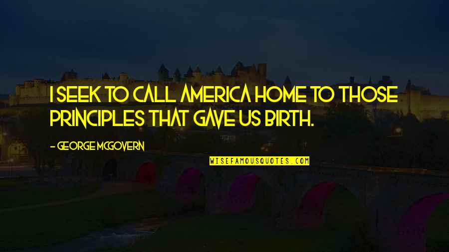 Discouragers Quotes By George McGovern: I seek to call America home to those