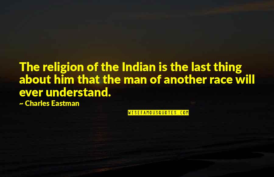 Discourages Crossword Quotes By Charles Eastman: The religion of the Indian is the last