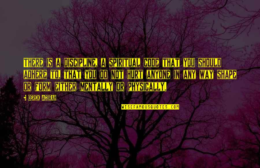 Discourages One Sided Quotes By Derek Acorah: There is a discipline, a spiritual code that