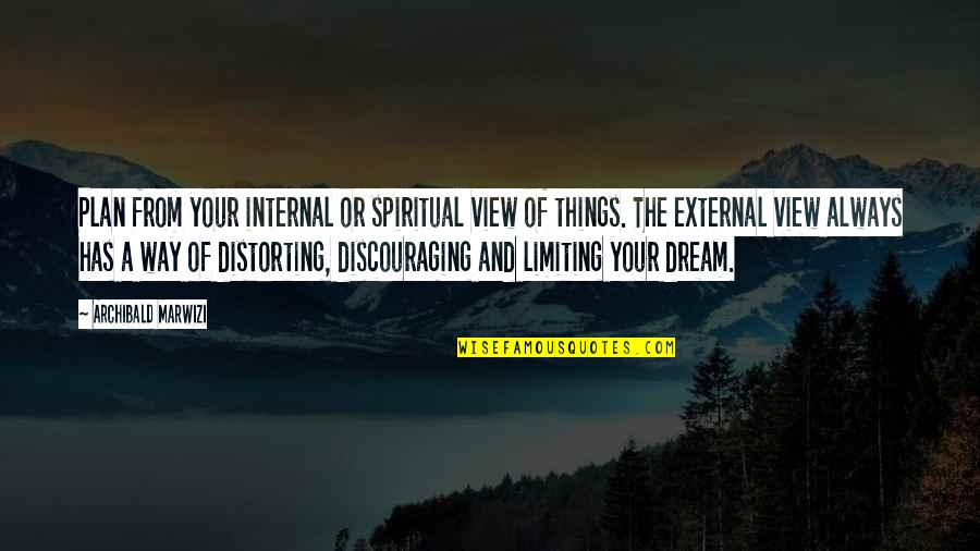 Discouraging Quotes By Archibald Marwizi: Plan from your internal or spiritual view of