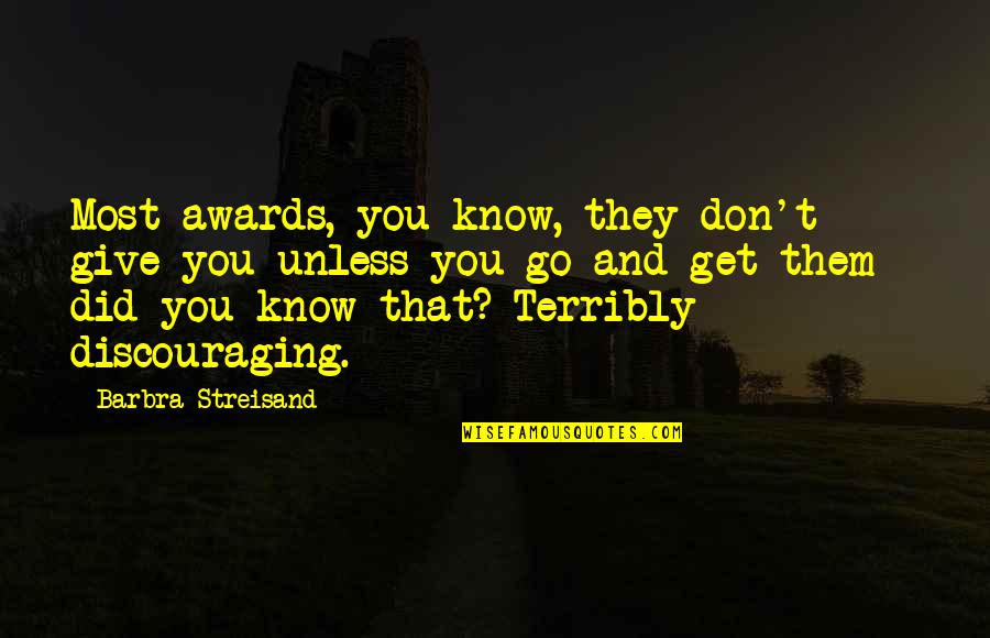 Discouraging Quotes By Barbra Streisand: Most awards, you know, they don't give you