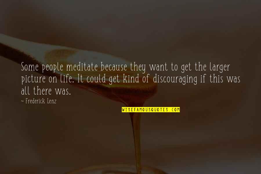 Discouraging Quotes By Frederick Lenz: Some people meditate because they want to get