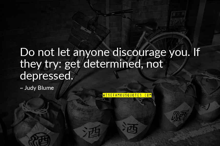 Discouraging Quotes By Judy Blume: Do not let anyone discourage you. If they