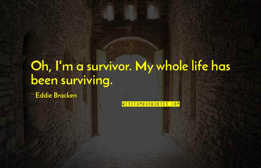Discourging Quotes By Eddie Bracken: Oh, I'm a survivor. My whole life has