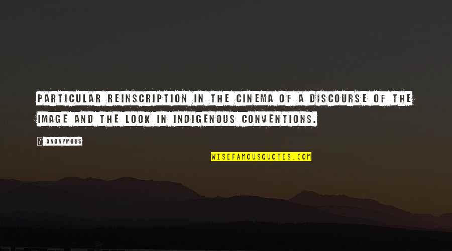 Discourse Quotes By Anonymous: Particular reinscription in the cinema of a discourse Discourse Quotes By Anonymous: Particular reinscription in the cinema of a discourse