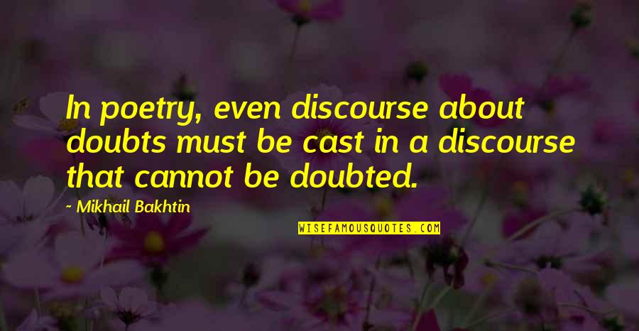 Discourse Quotes By Mikhail Bakhtin: In poetry, even discourse about doubts must be