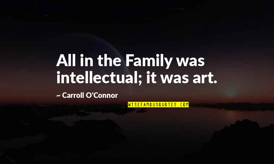 Discourses By Meher Quotes By Carroll O'Connor: All in the Family was intellectual; it was