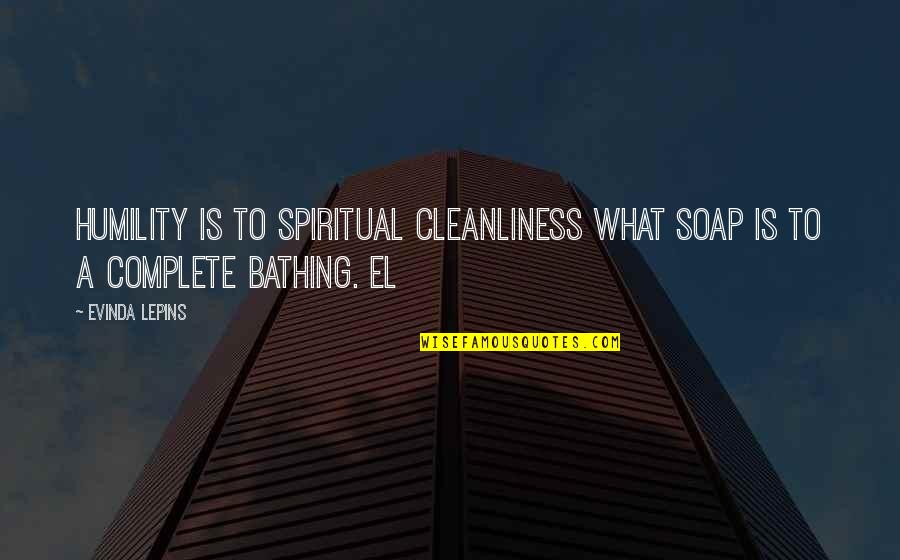 Discourses Concerning Quotes By Evinda Lepins: Humility is to spiritual cleanliness what soap is