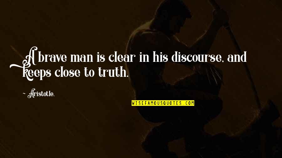Discourse's Quotes By Aristotle.: A brave man is clear in his discourse,