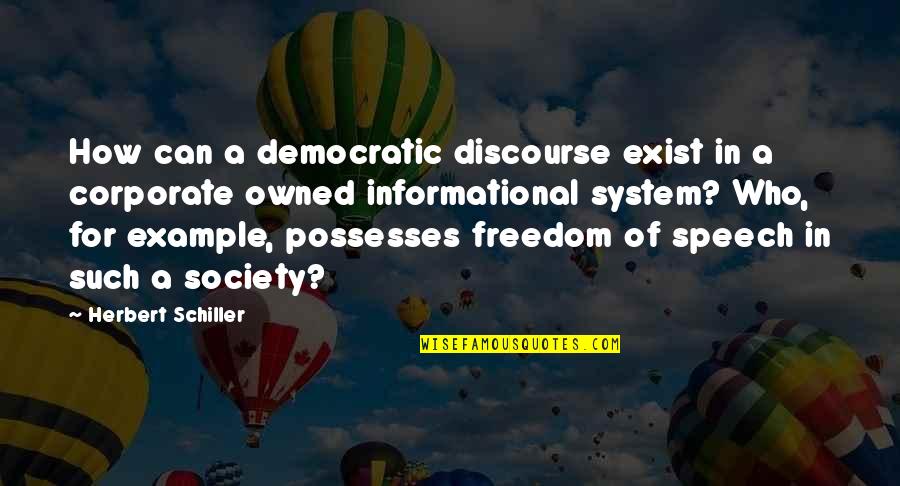 Discourse's Quotes By Herbert Schiller: How can a democratic discourse exist in a
