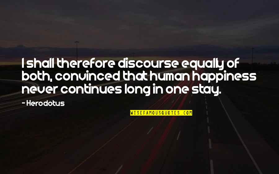 Discourse's Quotes By Herodotus: I shall therefore discourse equally of both, convinced