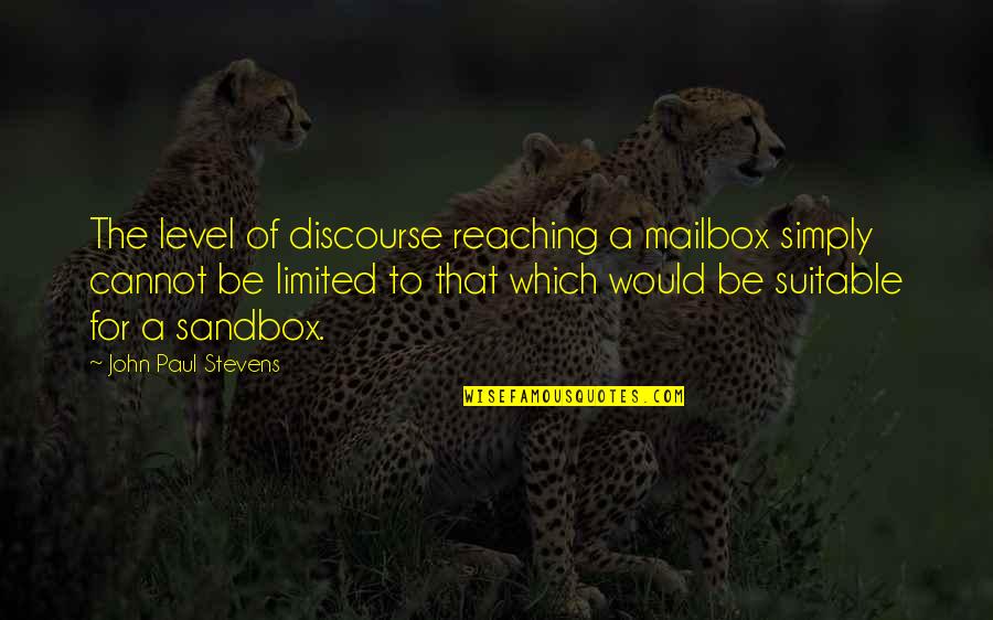 Discourse's Quotes By John Paul Stevens: The level of discourse reaching a mailbox simply