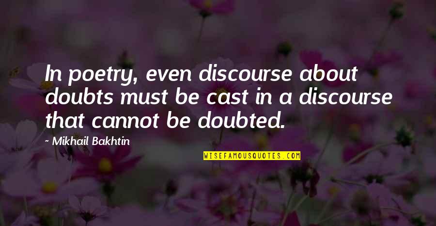 Discourse's Quotes By Mikhail Bakhtin: In poetry, even discourse about doubts must be