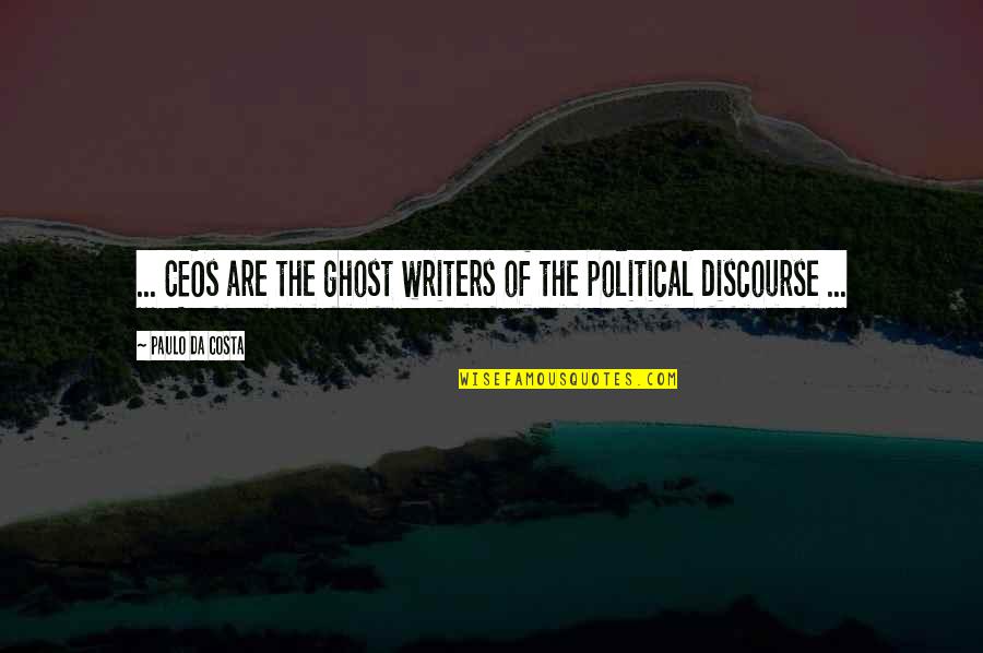 Discourse's Quotes By Paulo Da Costa: ... CEOs are the ghost writers of the