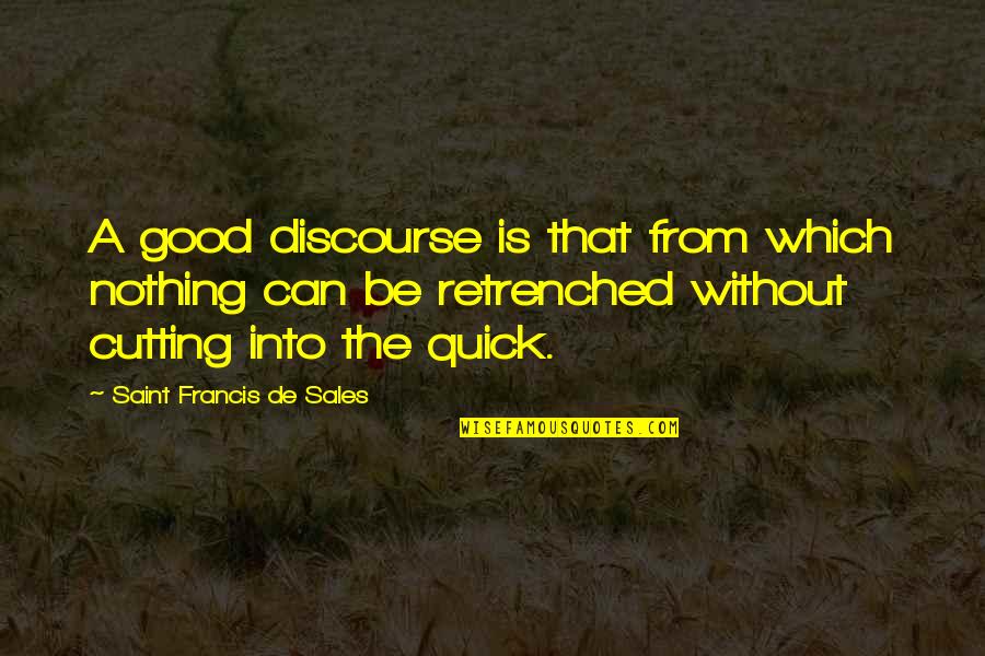 Discourse's Quotes By Saint Francis De Sales: A good discourse is that from which nothing