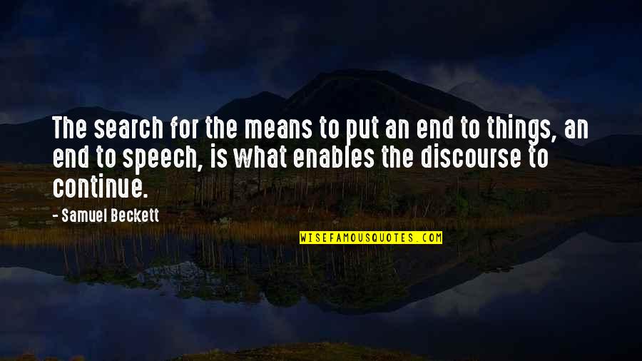 Discourse's Quotes By Samuel Beckett: The search for the means to put an