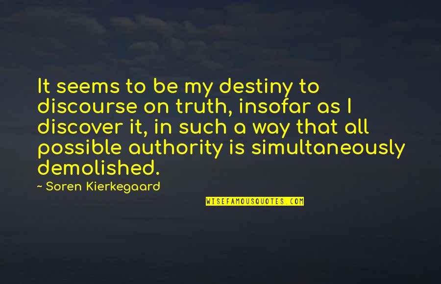 Discourse's Quotes By Soren Kierkegaard: It seems to be my destiny to discourse