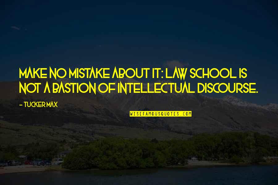 Discourse's Quotes By Tucker Max: Make no mistake about it: Law school is