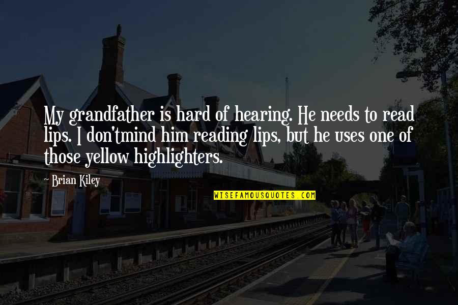 Discoursing Quotes By Brian Kiley: My grandfather is hard of hearing. He needs Discoursing Quotes By Brian Kiley: My grandfather is hard of hearing. He needs