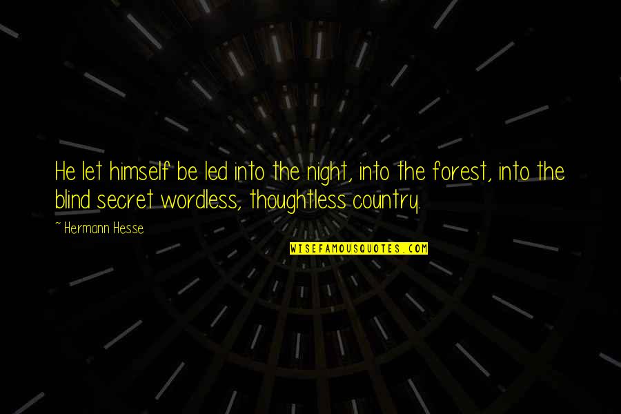 Discoursing Quotes By Hermann Hesse: He let himself be led into the night, Discoursing Quotes By Hermann Hesse: He let himself be led into the night,