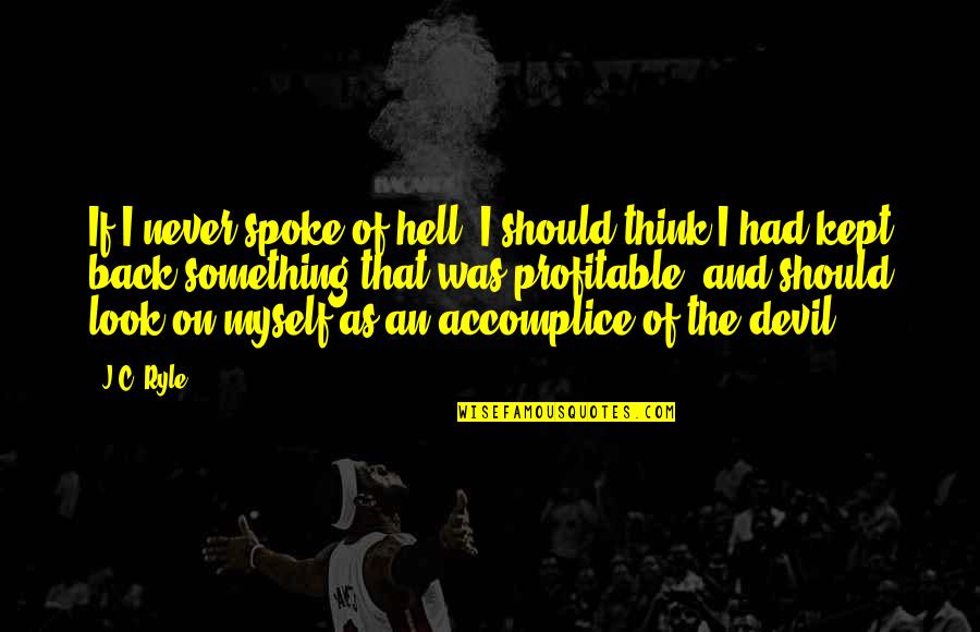 Discoursing Quotes By J.C. Ryle: If I never spoke of hell, I should Discoursing Quotes By J.C. Ryle: If I never spoke of hell, I should