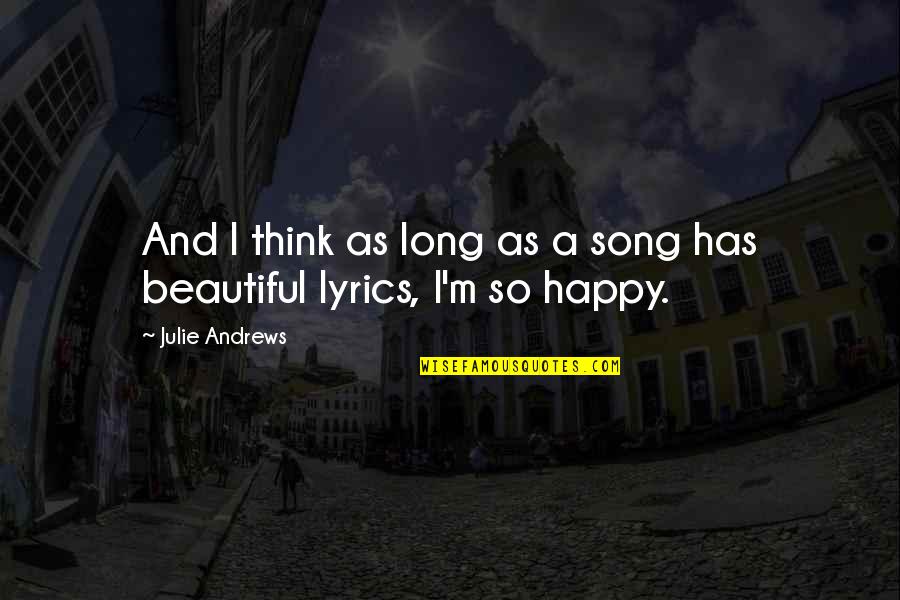 Discoursing Quotes By Julie Andrews: And I think as long as a song
